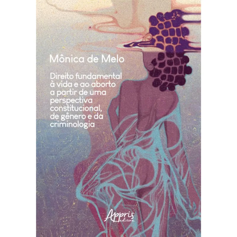 DIREITO FUNDAMENTAL À VIDA E AO ABORTO A PARTIR DE UMA PERSPECTIVA CONSTITUCIONAL, DE GÊNERO E DA CR