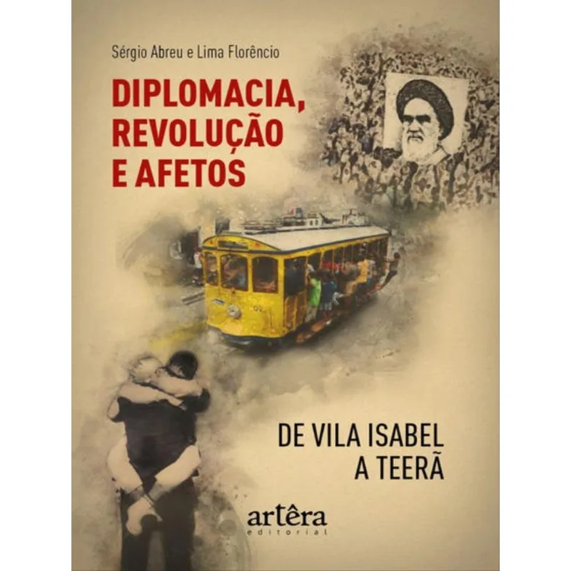DIPLOMACIA, REVOLUÇÃO E AFETOS DE VILA ISABEL A TEERÃ