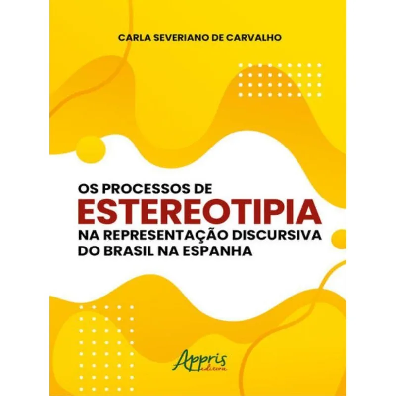 OS PROCESSOS DE ESTEREOTIPIA NA REPRESENTAÇÃO DISCURSIVA DO BRASIL NA ESPANHA