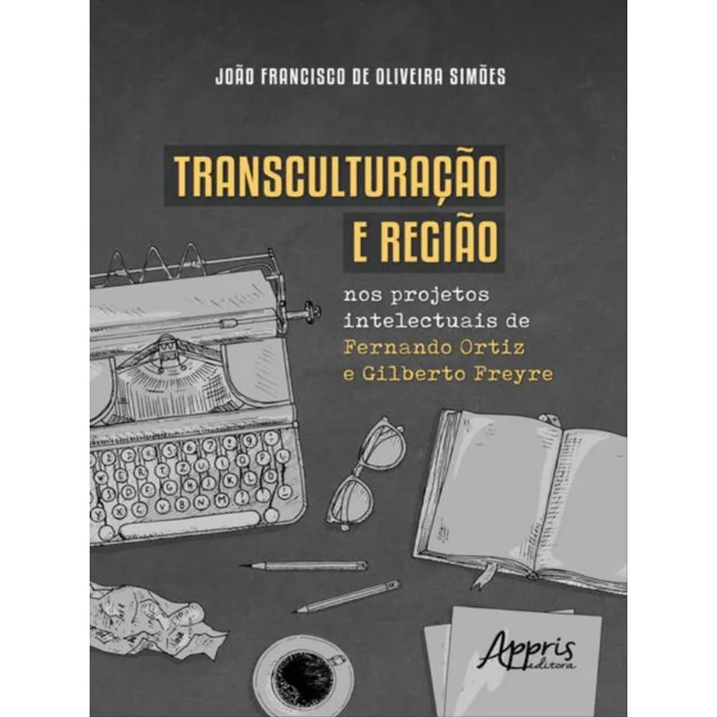 TRANSCULTURAÇÃO E REGIÃO NOS PROJETOS INTELECTUAIS DE FERNANDO ORTIZ E GILBERTO FREYRE