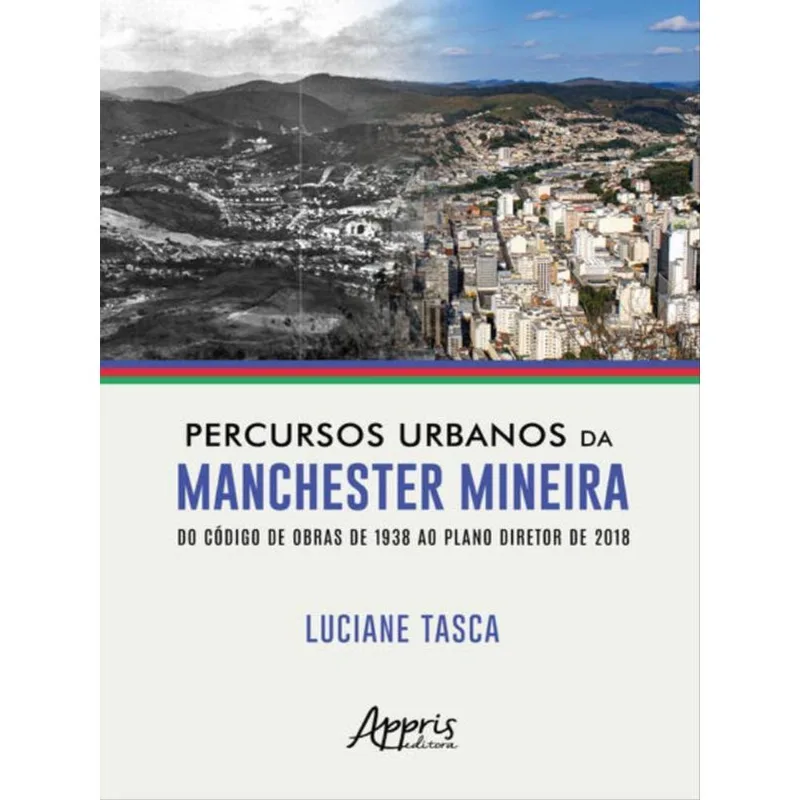 PERCURSOS URBANOS DA MANCHESTER MINEIRA DO CÓDIGO DE OBRAS DE 1938 AO PLANO DIRETOR DE 2018
