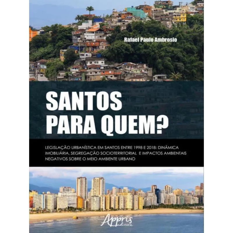 SANTOS PARA QUEM? LEGISLAÇÃO URBANÍSTICA EM SANTOS ENTRE 1998 E 2018: