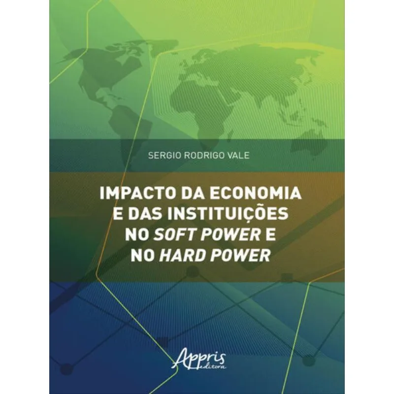 IMPACTO DA ECONOMIA E DAS INSTITUIÇÕES NO SOFT POWER E NO HARD POWER
