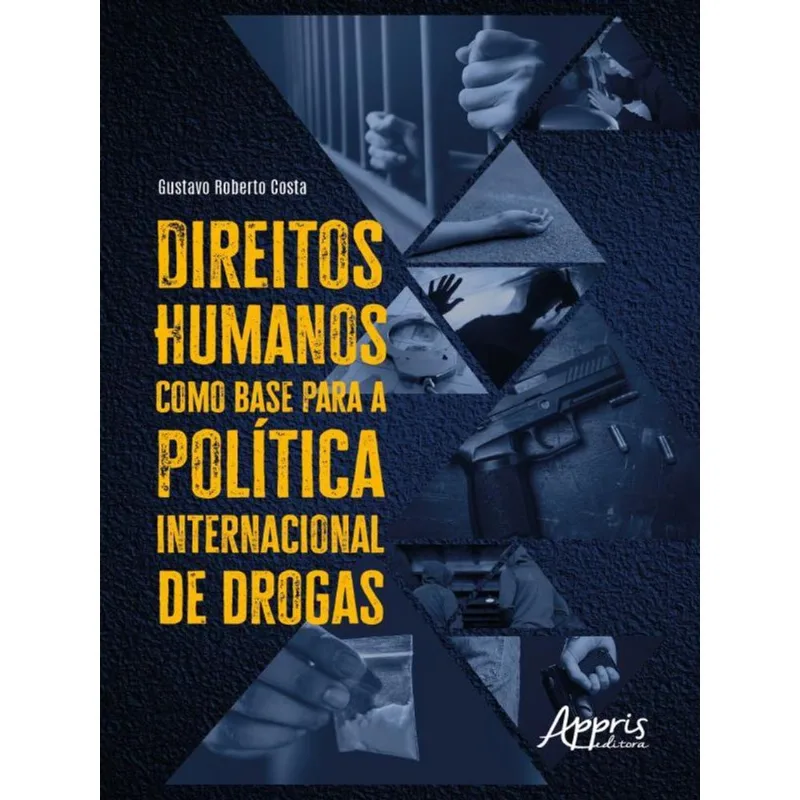 DIREITOS HUMANOS COMO BASE PARA A POLÍTICA INTERNACIONAL DE DROGAS