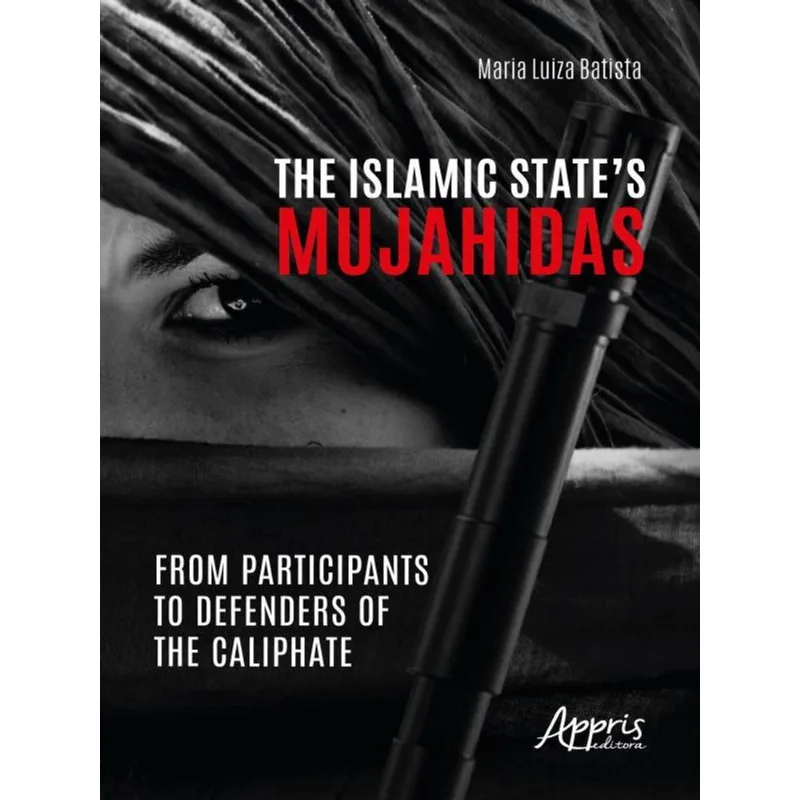 THE ISLAMIC STATE’S MUJAHIDAS