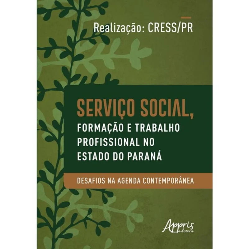 SERVIÇO SOCIAL, FORMAÇÃO E TRABALHO PROFISSIONAL NO ESTADO DO PARANÁ - DESAFIOS NA AGENDA CONTEMPORÂ