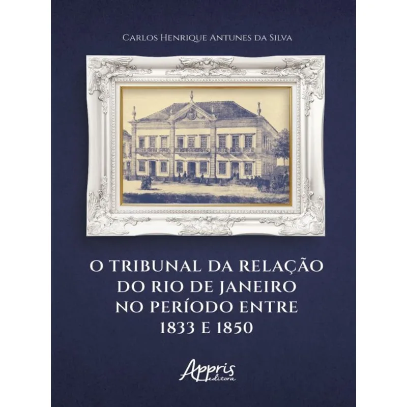 O TRIBUNAL DA RELAÇÃO DO RIO DE JANEIRO NO PERÍODO ENTRE 1833 E 1850