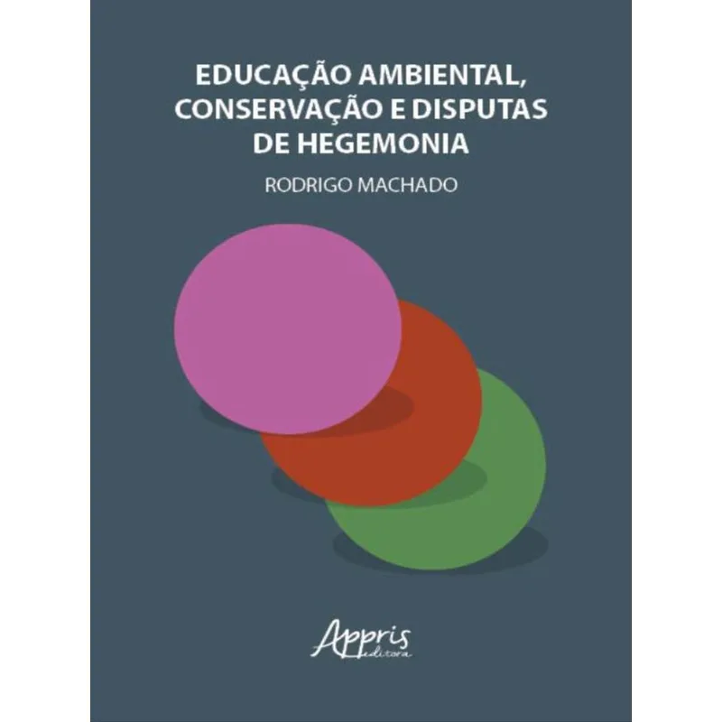 EDUCAÇÃO AMBIENTAL, CONSERVAÇÃO E DISPUTAS DE HEGEMONIA