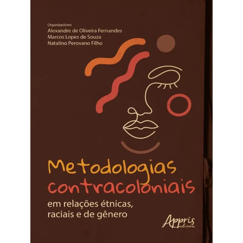 METODOLOGIAS CONTRACOLONIAIS EM RELAÇÕES ÉTNICAS, RACIAIS E DE GÊNERO