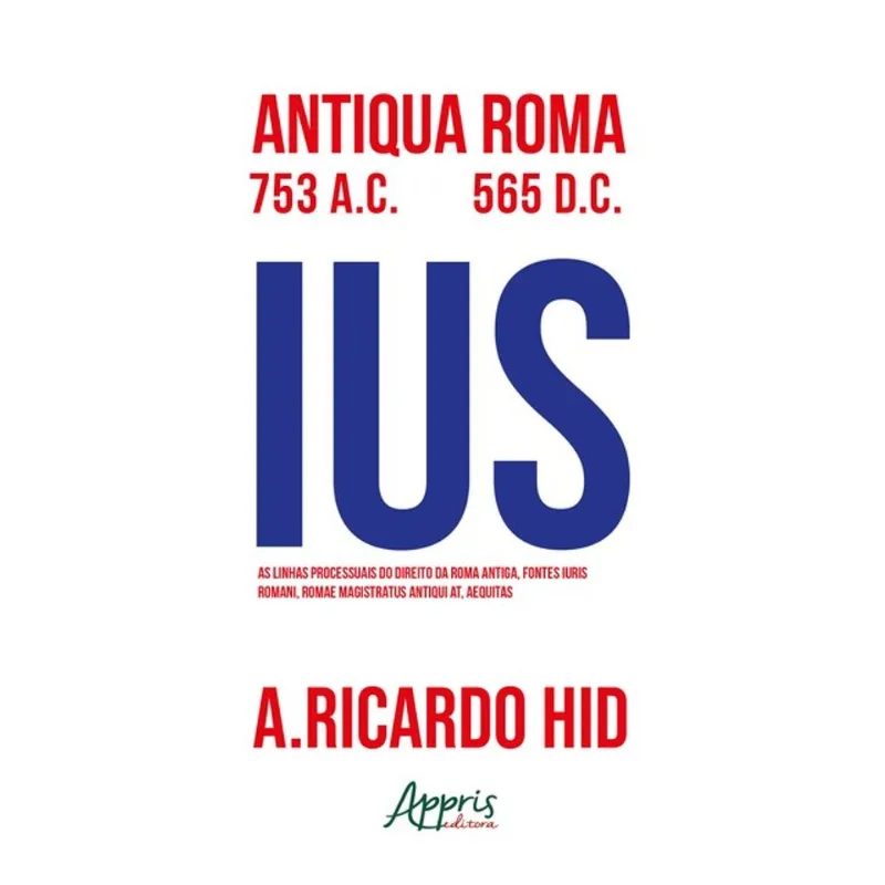 AS LINHAS PROCESSUAIS DO DIREITO DA ROMA ANTIGA, FONTES IURIS ROMANI, ROMAE MAGISTRUS ANTIQUI AT, AE