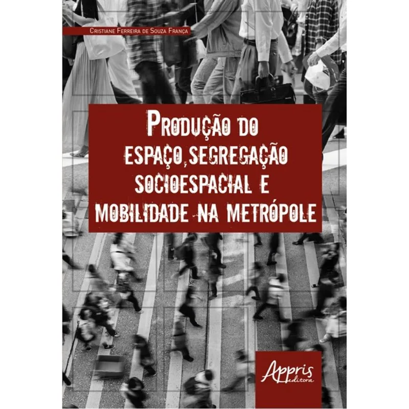 PRODUÇÃO DO ESPAÇO, SEGREGAÇÃO SOCIOESPACIAL E MOBILIDADE NA METRÓPOLE