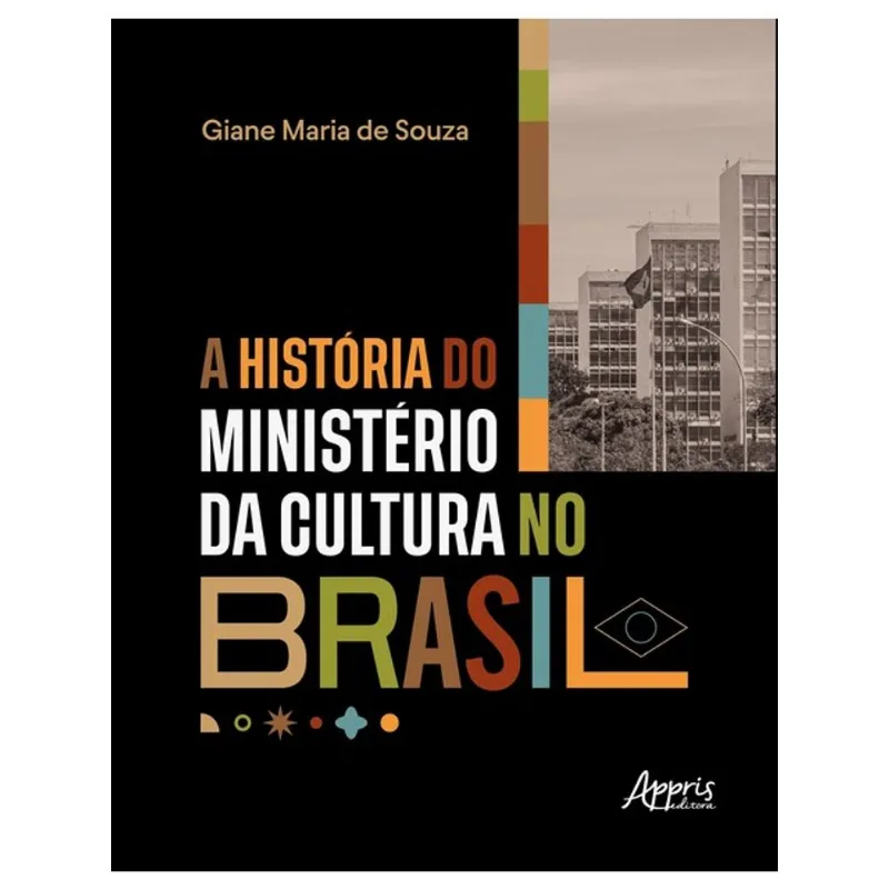 A HISTÓRIA DO MINISTÉRIO DA CULTURA NO BRASIL