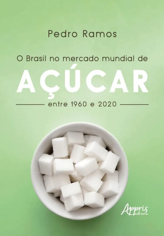 O Brasil No Mercado Mundial De Açúcar Entre 1960 E 2020 - Não Informado - Livros
