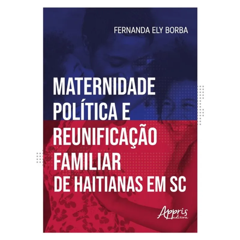MATERNIDADE POLÍTICA E REUNIFICAÇÃO FAMILIAR DE HAITIANAS EM SANTA CATARINA