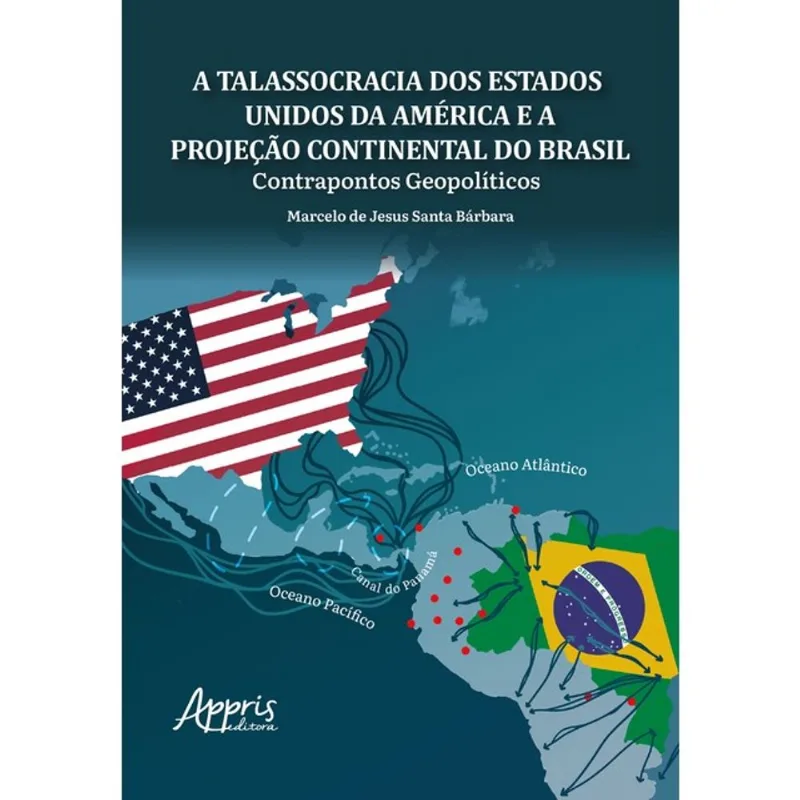 A TALASSOCRACIA DOS ESTADOS UNIDOS DA AMÉRICA E A PROJEÇÃO CONTINENTAL DO BRASIL