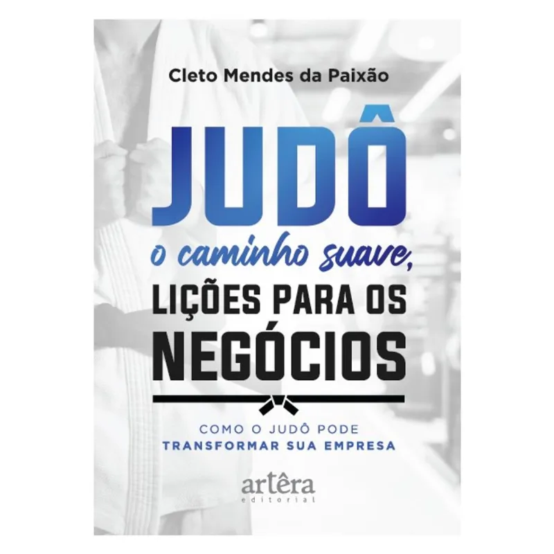 JUDÔ – O CAMINHO SUAVE, LIÇÕES PARA OS NEGÓCIOS