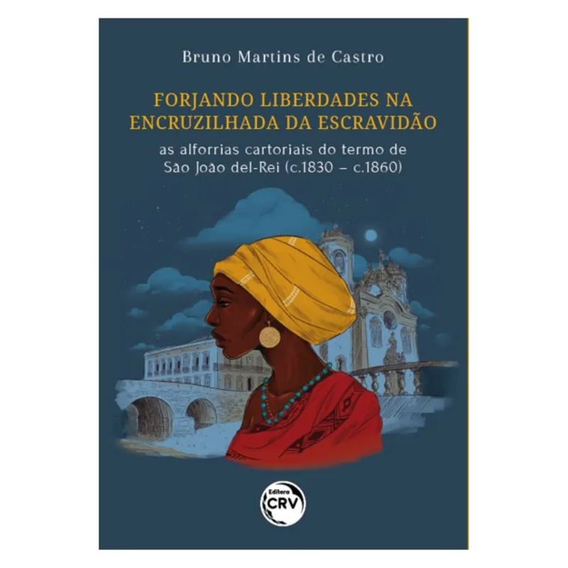 FORJANDO LIBERDADES NA ENCRUZILHADA DA ESCRAVIDÃO