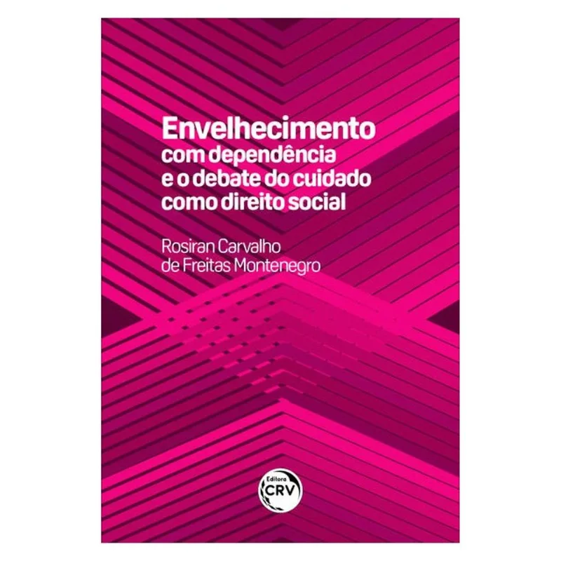 ENVELHECIMENTO COM DEPENDÊNCIA E O DEBATE DO CUIDADO COMO DIREITO SOCIAL