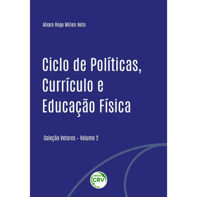 CICLO DE POLÍTICAS, CURRÍCULO E EDUCAÇÃO FÍSICA COLEÇÃO VETORES VOLUME II