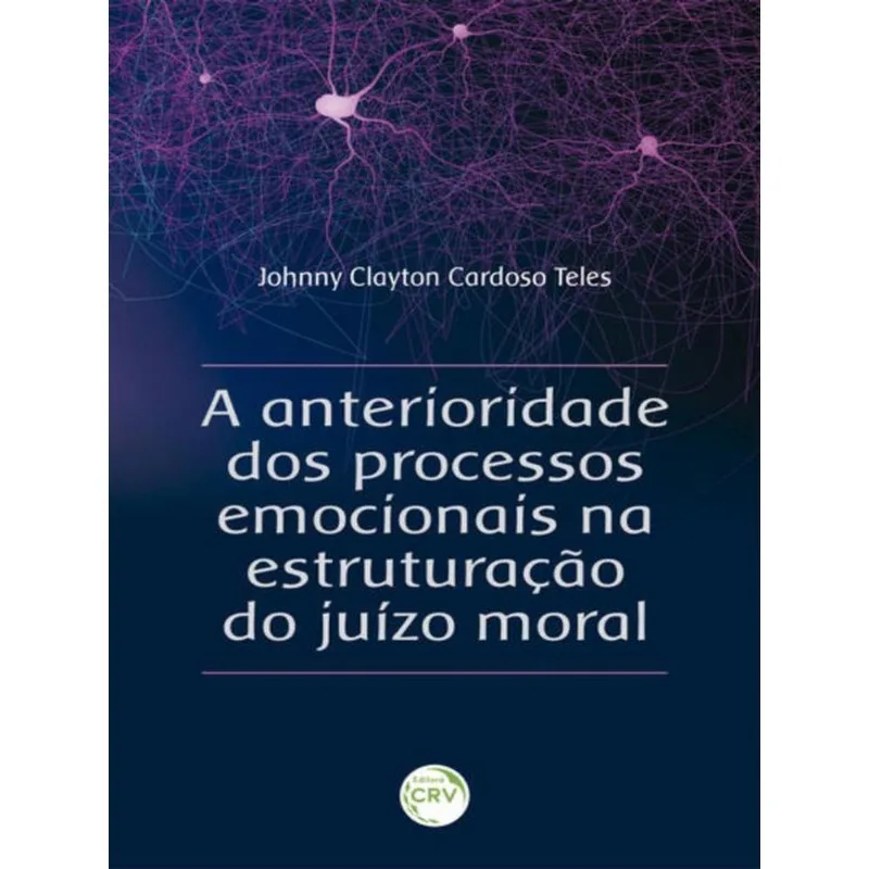 A ANTERIORIDADE DOS PROCESSOS EMOCIONAIS NA ESTRUTURAÇÃO DO JUÍZO MORAL
