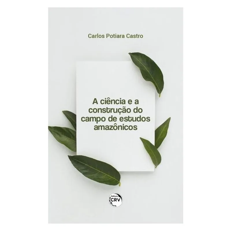 A CIÊNCIA E A CONSTRUÇÃO DO CAMPO DE ESTUDOS AMAZÔNICOS