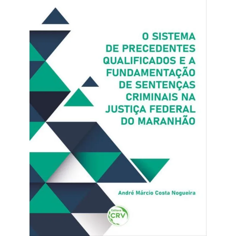 O SISTEMA DE PRECEDENTES QUALIFICADOS E A FUNDAMENTAÇÃO DE SENTENÇAS CRIMINAIS NA JUSTIÇA FEDERAL DO