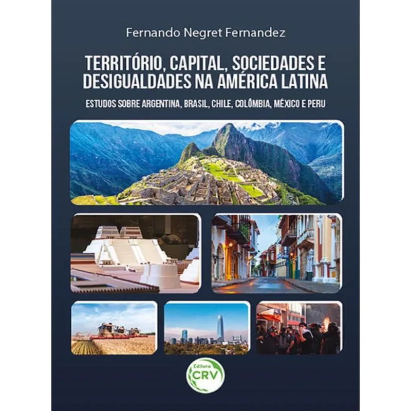 TERRITÓRIO, CAPITAL, SOCIEDADES E DESIGUALDADES NA AMÉRICA LATINA: ESTUDOS SOBRE ARGENTINA, BRASIL,