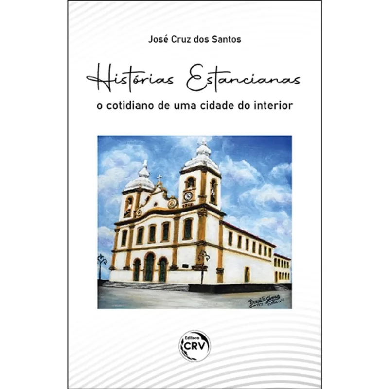 Histórias Estancianas o Cotidiano de Uma Cidade do Interior