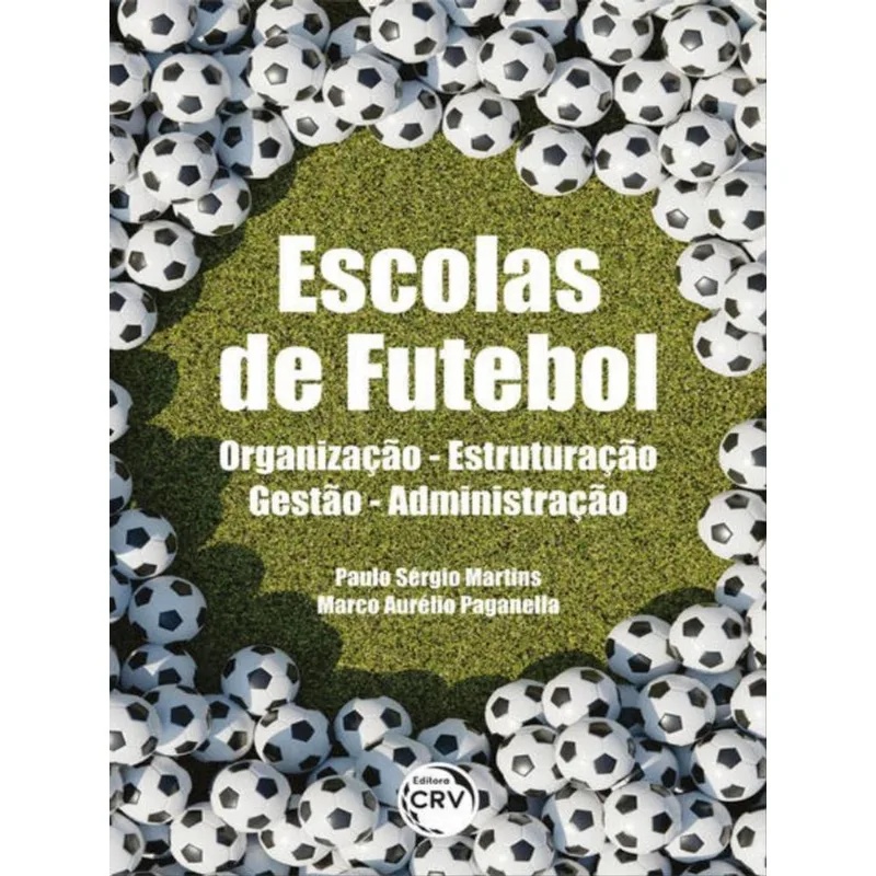 ESCOLAS DE FUTEBOL ORGANIZAÇÃO – ESTRUTURAÇÃO – GESTÃO – ADMINISTRAÇÃO