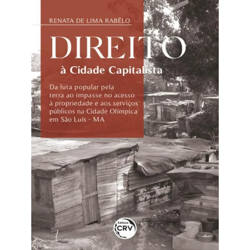 DIREITO À CIDADE CAPITALISTADA LUTA POPULAR PELA TERRA AO IMPASSE NO ACESSO À PROPRIEDADE E AOS SERV