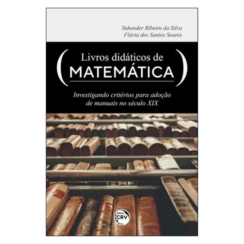 LIVROS DIDÁTICOS DE MATEMÁTICA: INVESTIGANDO CRITÉRIOS PARA ADOÇÃO DE MANUAIS NO SÉCULO XIX