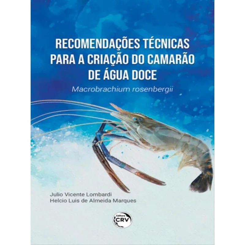 RECOMENDAÇÕES TÉCNICAS PARA A CRIAÇÃO DO CAMARÃO DE ÁGUA DOCE MACROBRACHIUM ROSENBERGII