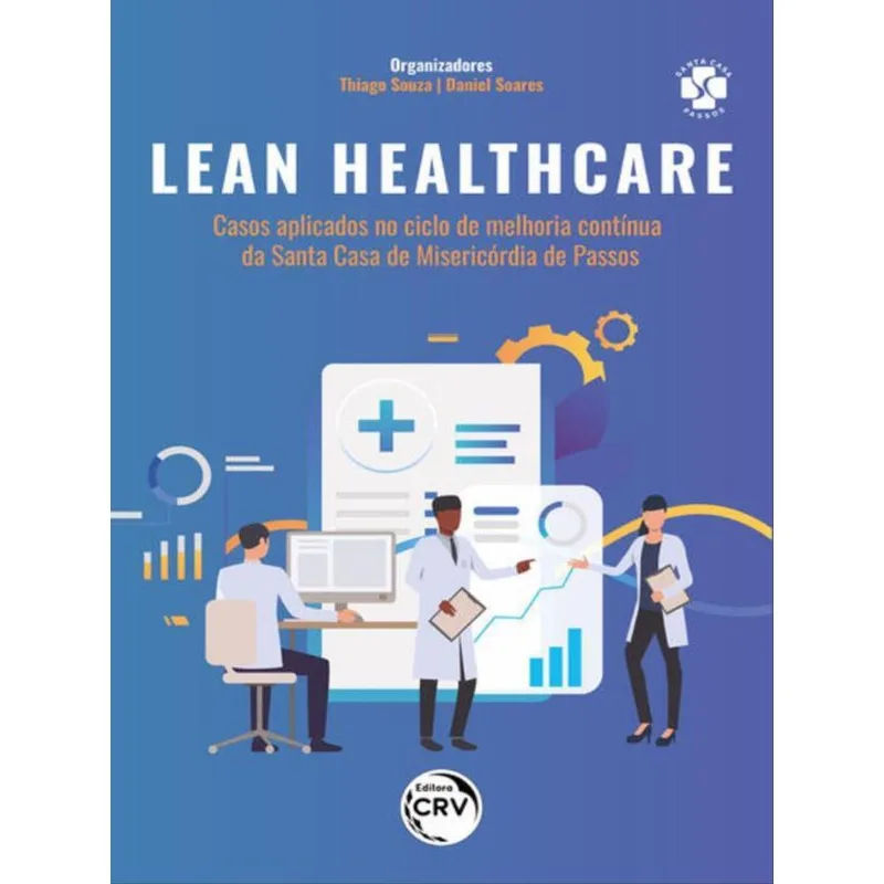 LEAN HEALTHCARE: CASOS APLICADOS NO CICLO DE MELHORIA CONTÍNUA DA SANTA CASA DE MISERICÓRDIA DE PASS