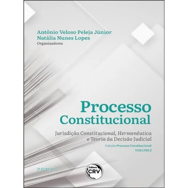 PROCESSO CONSTITUCIONAL: JURISDIÇÃO CONSTITUCIONAL, HERMENÊUTICA E TEORIA DA DECISÃO JUDICIAL