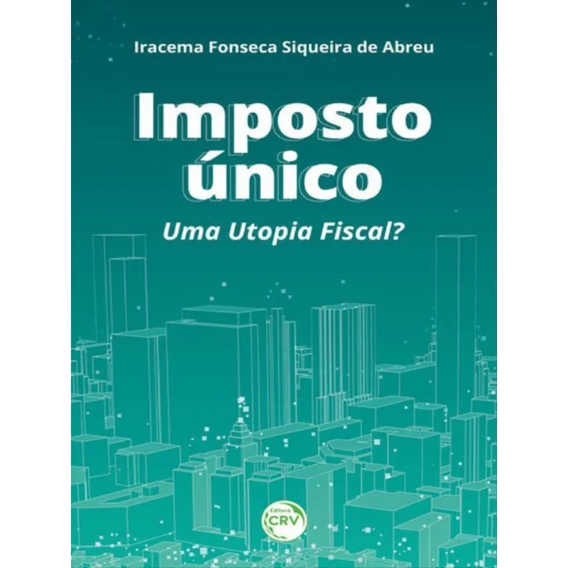 IMPOSTO ÚNICO: UMA UTOPIA FISCAL?