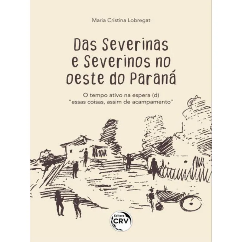 DAS SEVERINAS E SEVERINOS NO OESTE DO PARANÁ: O TEMPO ATIVO NA ESPERA (D)