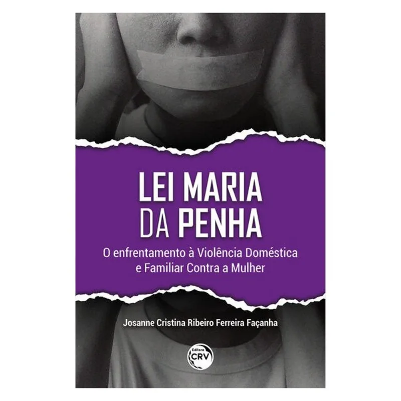 LEI MARIA DA PENHA: O ENFRENTAMENTO À VIOLÊNCIA DOMÉSTICA E FAMILIAR CONTRA A MULHER