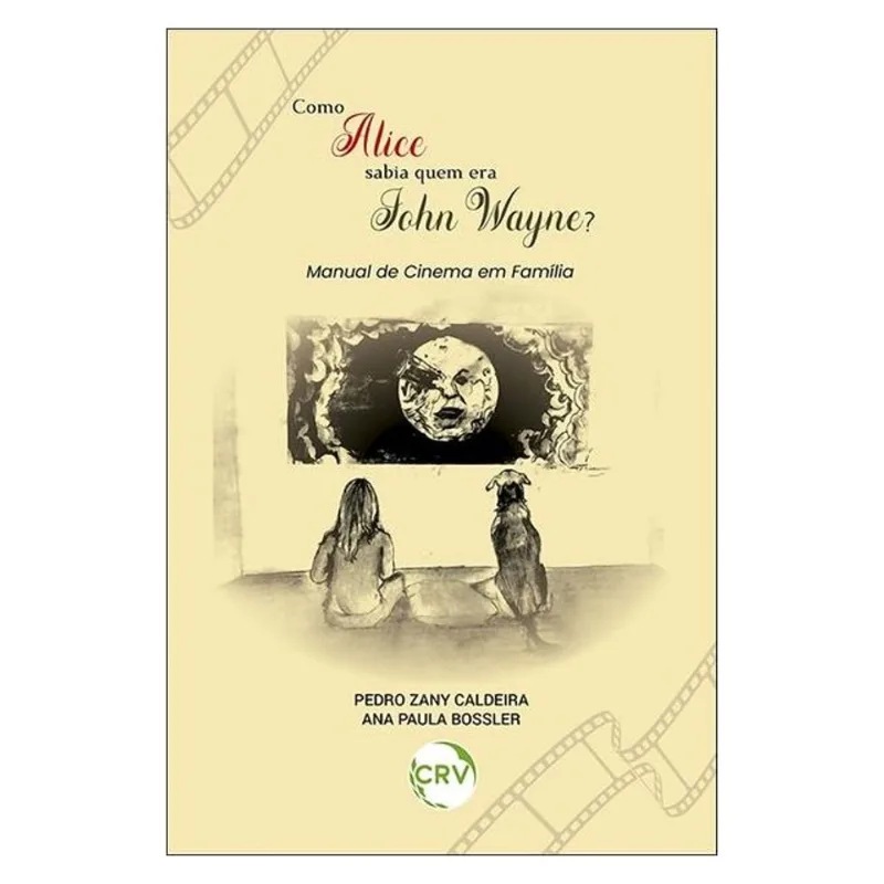 COMO ALICE SABIA QUEM ERA JOHN WAYNE? MANUAL DE CINEMA EM FAMÍLIA