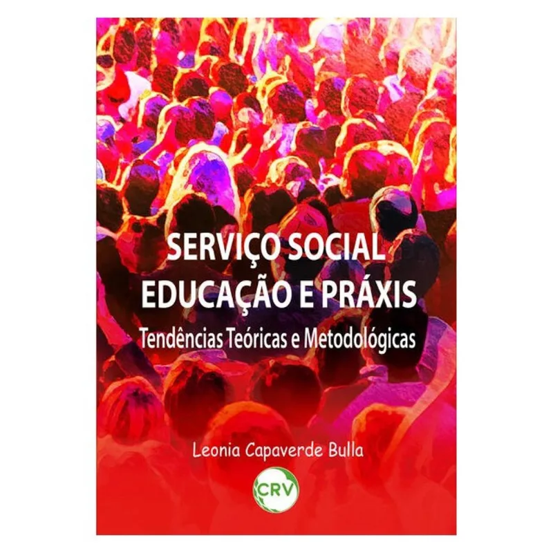 SERVIÇO SOCIAL EDUCAÇÃO E PRÁXIS: TENDÊNCIAS TEÓRICAS E METODOLÓGICAS