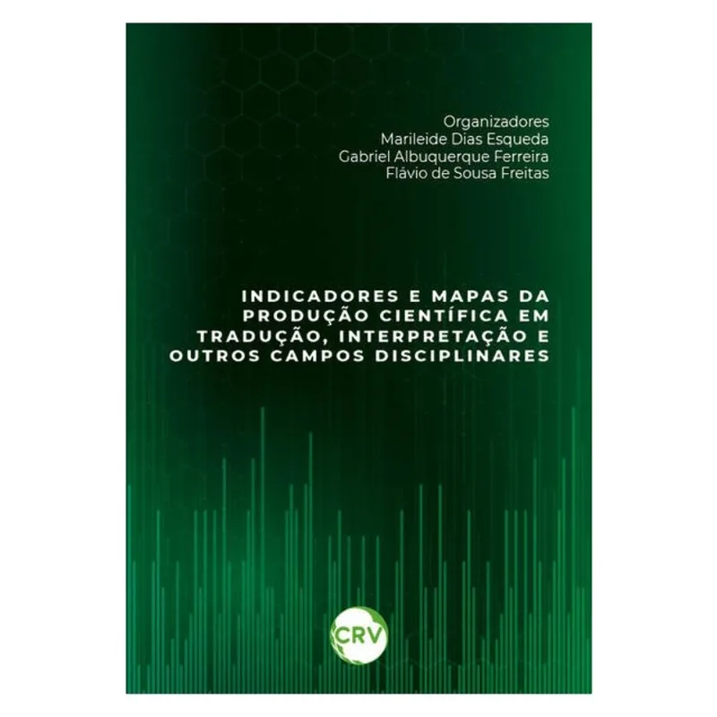 INDICADORES E MAPAS DA PRODUÇÃO CIENTÍFICA EM TRADUÇÃO, INTERPRETAÇÃO E OUTROS CAMPOS DISCIPLINARES