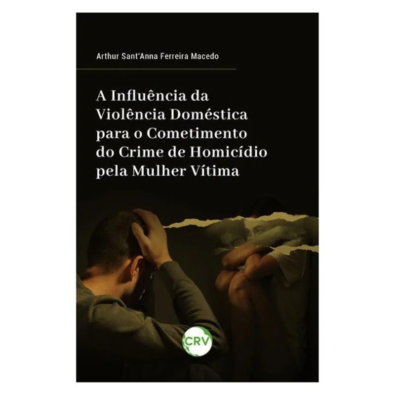 A INFLUÊNCIA DA VIOLÊNCIA DOMÉSTICA PARA O COMETIMENTO DO CRIME DE HOMICÍDIO PELA MULHER VÍTIMA