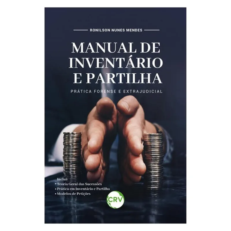 MANUAL DE INVENTÁRIO E PARTILHA: PRÁTICA FORENSE E EXTRAJUDICIAL