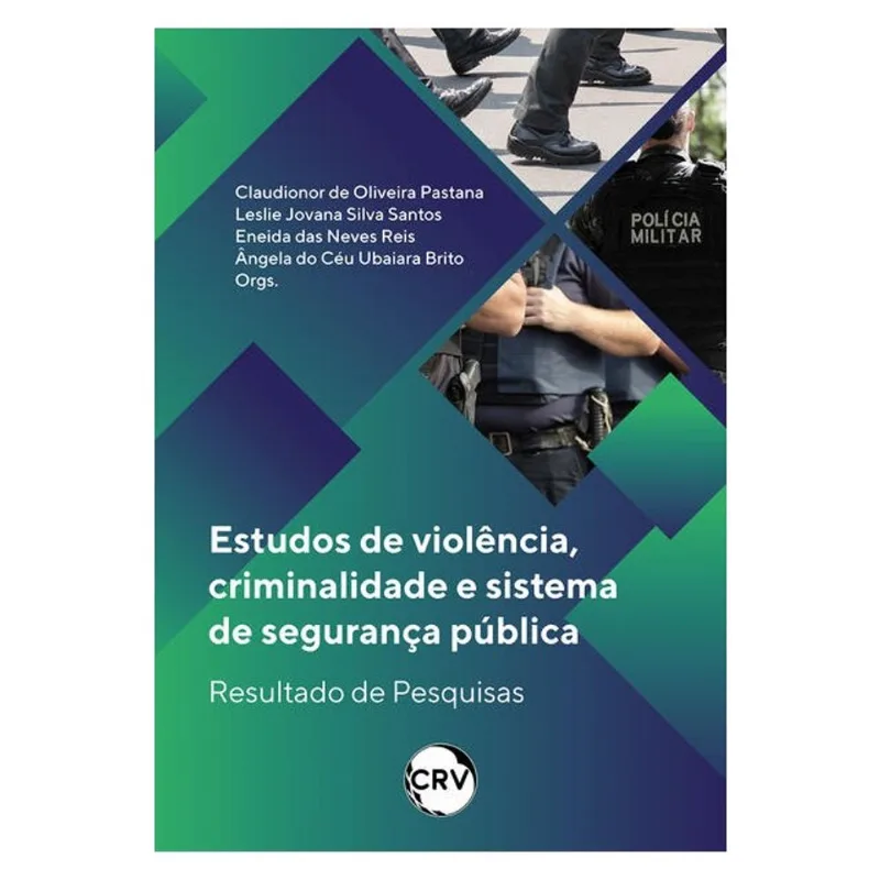 ESTUDOS DE VIOLÊNCIA, CRIMINALIDADE E SISTEMA DE SEGURANÇA PÚBLICA: RESULTADO DE PESQUISAS