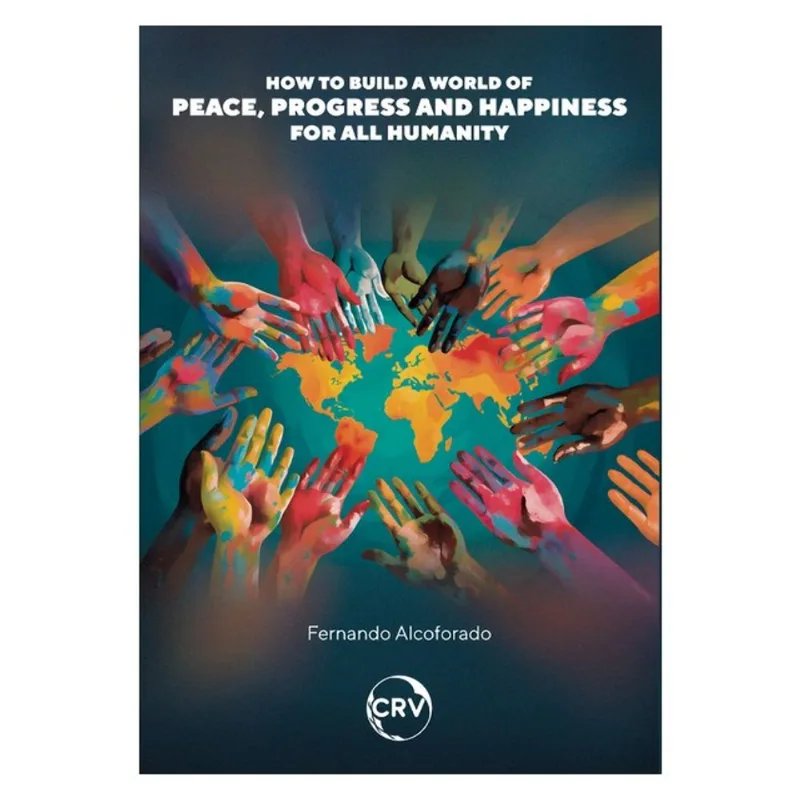 HOW TO BUILD A WORLD OF PEACE, PROGRESS AND HAPPINESS FOR ALL HUMANITY: HOW TO REALIZE PLANETARY UTO