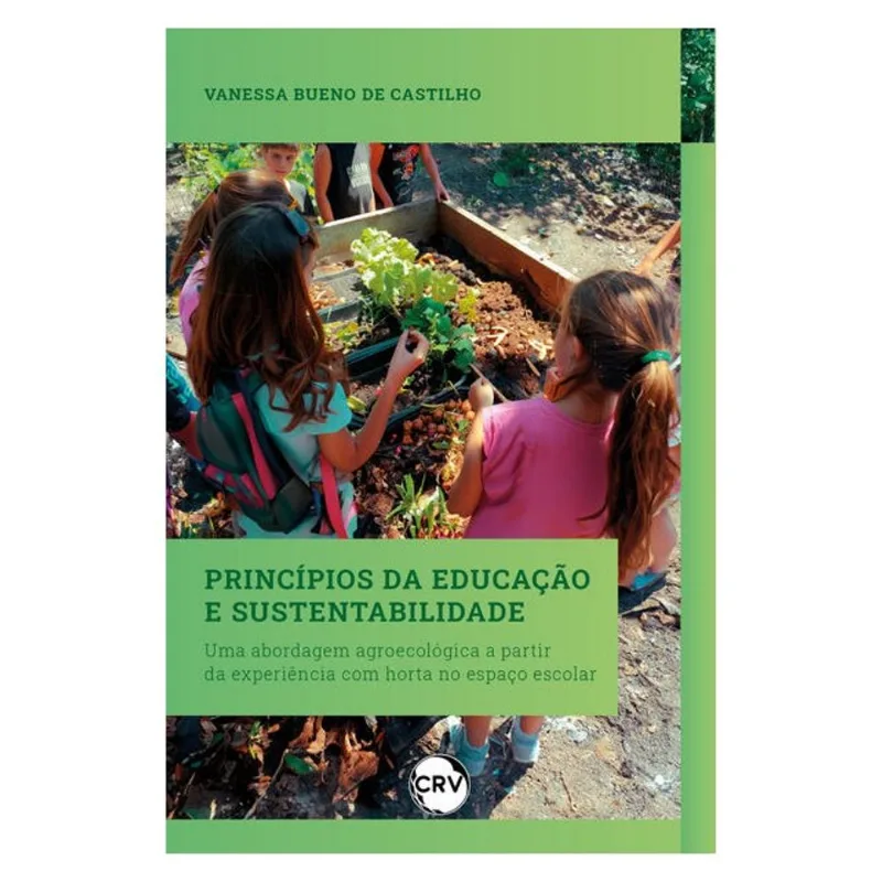 PRINCÍPIOS DA EDUCAÇÃO E SUSTENTABILIDADE: UMA ABORDAGEM AGROECOLÓGICA A PARTIR DA EXPERIÊNCIA COM H
