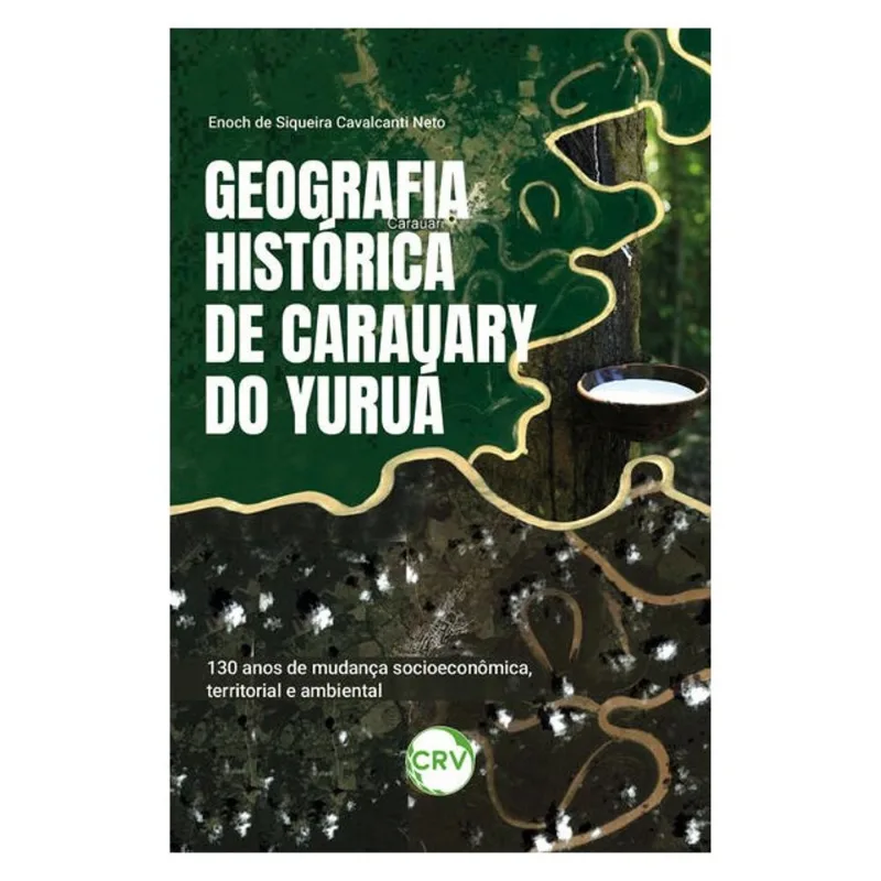 GEOGRAFIA HISTÓRICA DE CARAUARY DO YURUÁ: 30 ANOS DE MUDANÇA SOCIOECONÔMICA, TERRITORIAL E AMBIENTAL