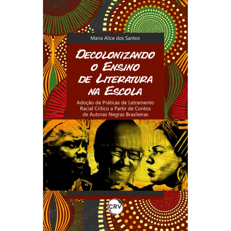 Decolonizando o Ensino de Literatura na Escola: Adoção de Práticas de Letramento Racial Crítico a Partir de Contos de Autoras Negras Brasileiras