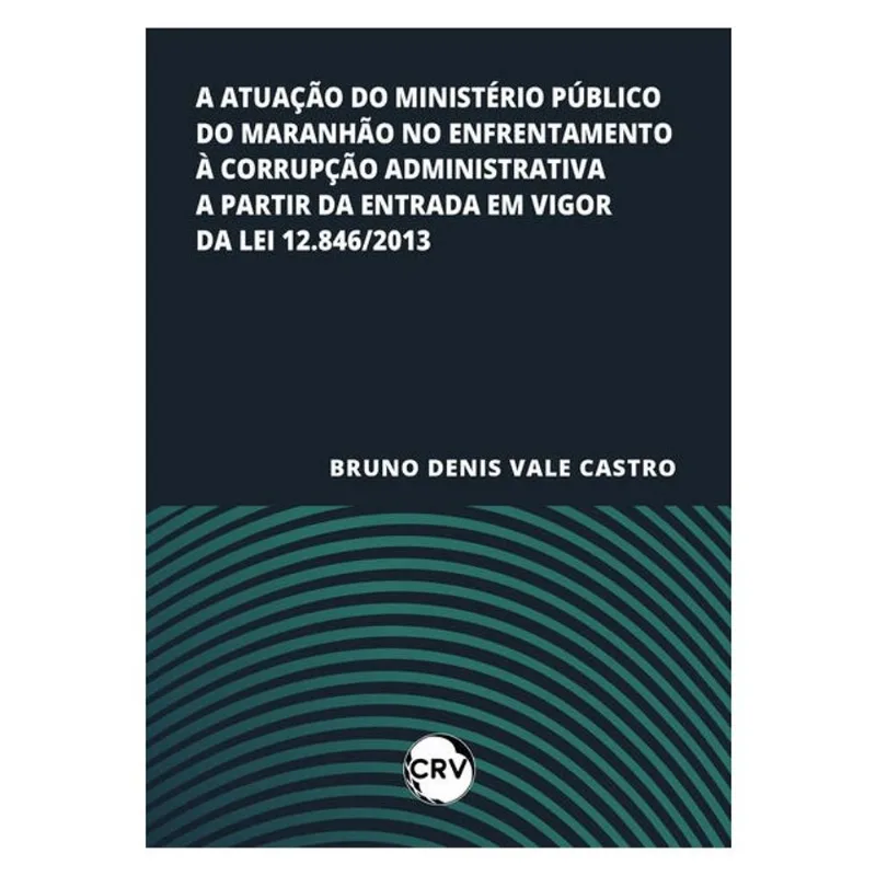 A ATUAÇÃO DO MINISTÉRIO PÚBLICO DO MARANHÃO NO ENFRENTAMENTO À CORRUPÇÃO ADMINISTRATIVA A PARTIR DA