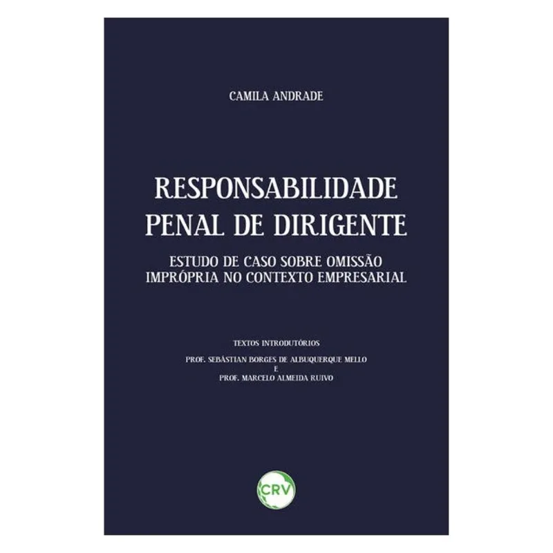 RESPONSABILIDADE PENAL DE DIRIGENTE: ESTUDO DE CASO SOBRE OMISSÃO IMPRÓPRIA NO CONTEXTO EMPRESARIAL