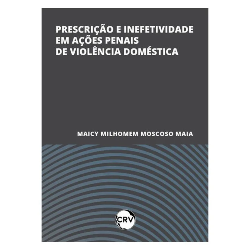 PRESCRIÇÃO E INEFETIVIDADE EM AÇÕES PENAIS DE VIOLÊNCIA DOMÉSTICA